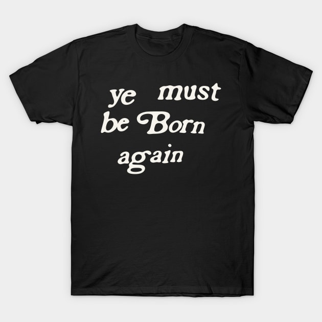 design a name-ye-must-be-born-again-whitesville-Minimum T-Shirt by Lucas Jacobss